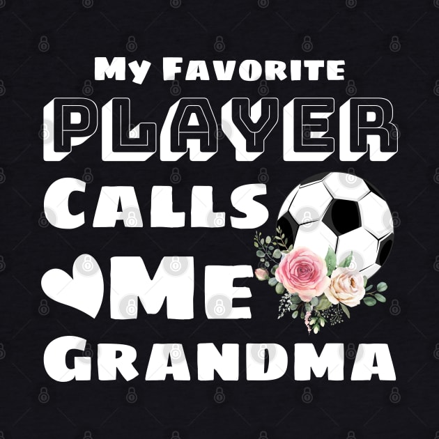 My Favorite Player Calls Me Grandma, Cute Grandma Soccer Gift by JustBeSatisfied